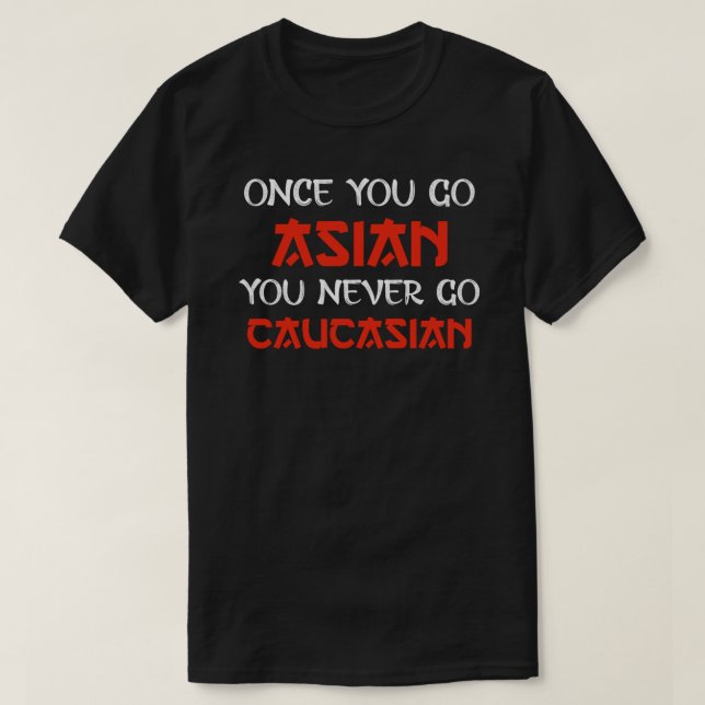 Camiseta once you go Asian you never go Caucasian Essential (Diseño del anverso)