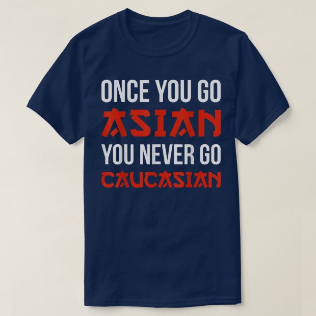 Camiseta Once You Go Asian You Never Go Caucasian T Shirt F (Diseño del anverso)