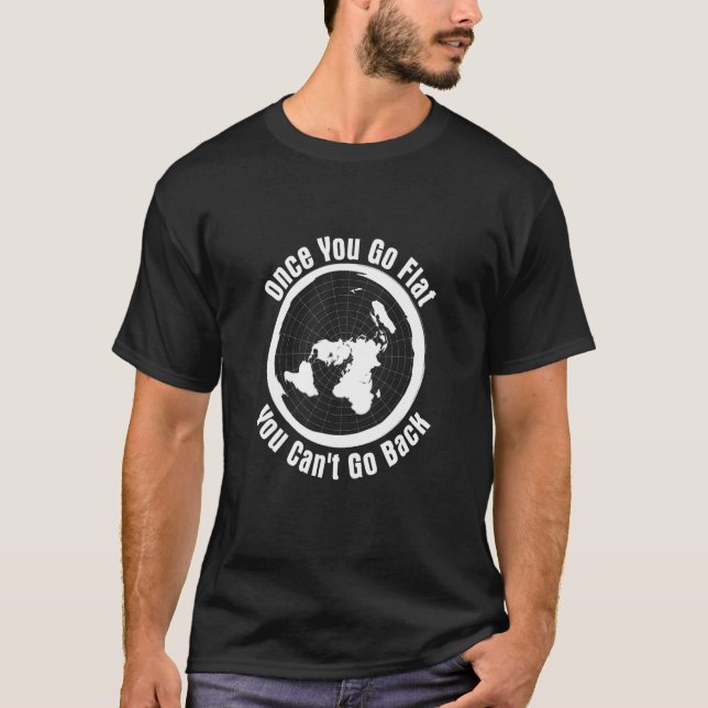 Camiseta 'Once you Go Flat You Can't Go Back' Flat Earth Hu (Anverso)