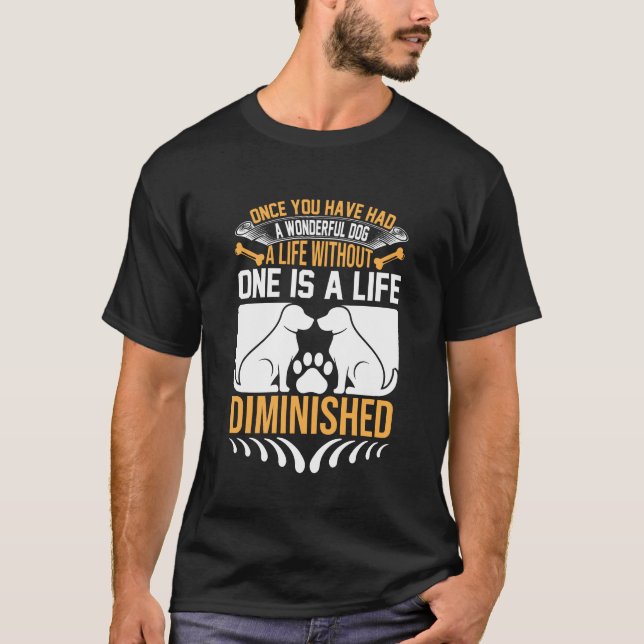 Camiseta Once You’ve Had a Wonderful Dog – Life Without One (Anverso)