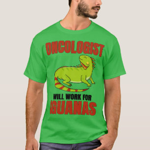 Camiseta Oncólogo Trabajará Para Iguanas