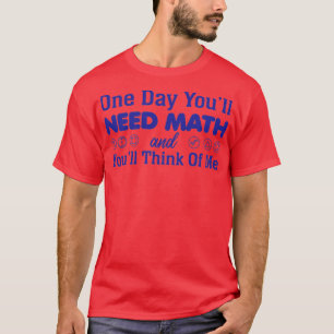 Camiseta One Day Youx27ll Need Math y Youx27ll Think of M