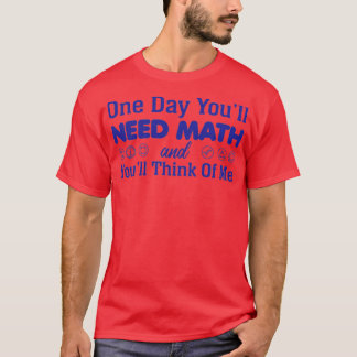 Camiseta One Day Youx27ll Need Math y Youx27ll Think of M