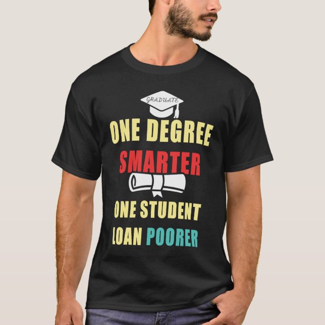 Camiseta One Degree Smarter One Student Loan Poorer Graduat (Anverso)