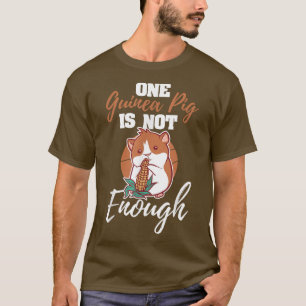 Camiseta One Guinea Pig Is Not Enough Quote Rodent Cavy Lov