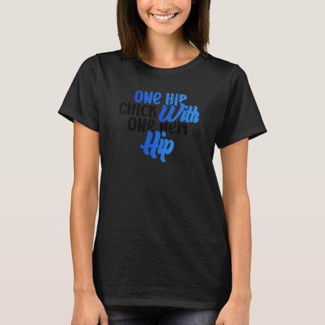 Camiseta One Hip Chick With One New Hip Fun Hip Replacement (Anverso)