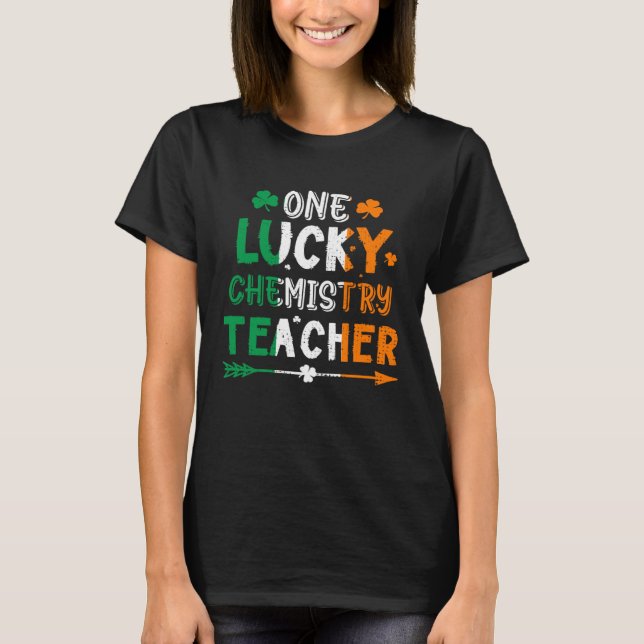 Camiseta One Lucky Chemistry Teacher St Patricks Day Irish  (Anverso)