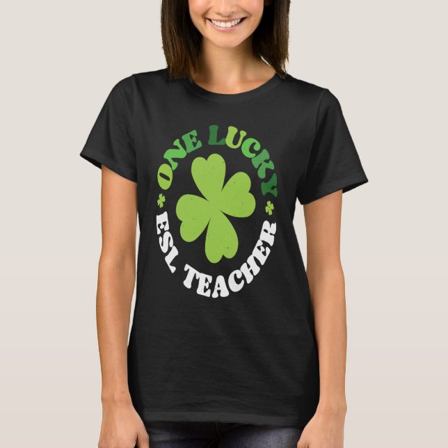 Camiseta One Lucky ESL Teacher Irish C St Patrick's Day  1 (Anverso)