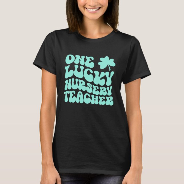 Camiseta One Lucky Nursery Teacher St Patrick's Day Teacher (Anverso)