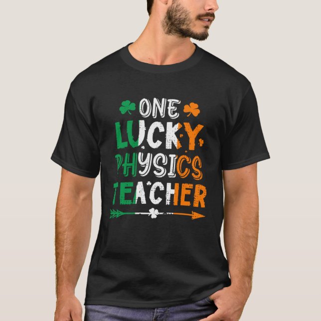 Camiseta One Lucky Physics Teacher St Patricks Day Irish Fl (Anverso)