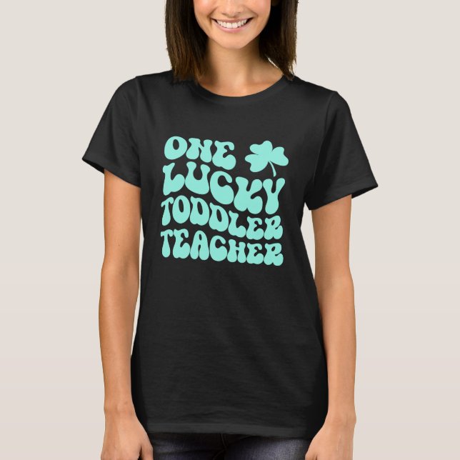 Camiseta One Lucky Toddler Teacher St Patrick's Day Teacher (Anverso)