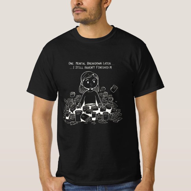 Camiseta One Mental Breakdown Later… Still Haven’t Finished (Anverso)