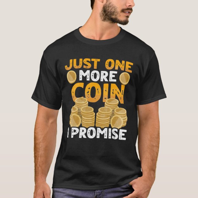 Camiseta One More Coin I Promise Coin Collector Numismatist (Anverso)