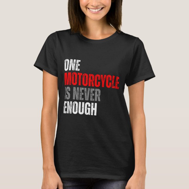 Camiseta One Motorcycle Is Never Enough Funny Biker Quote F (Anverso)