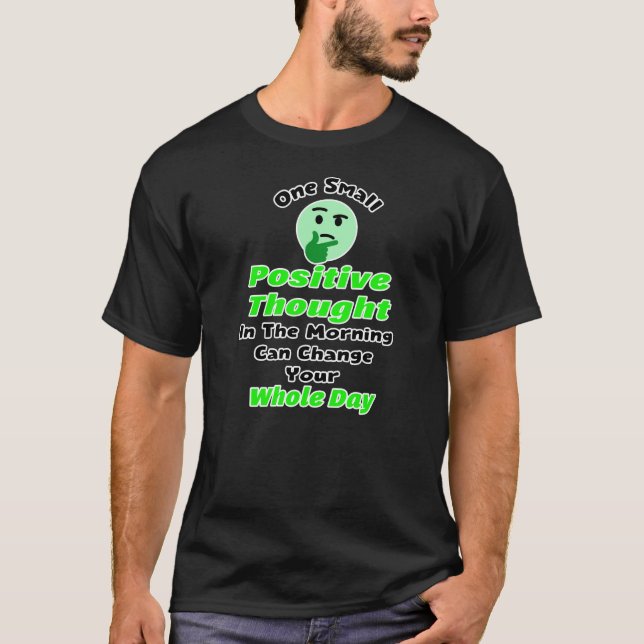 Camiseta One Small Positive Thought Can Change Your Whole D (Anverso)