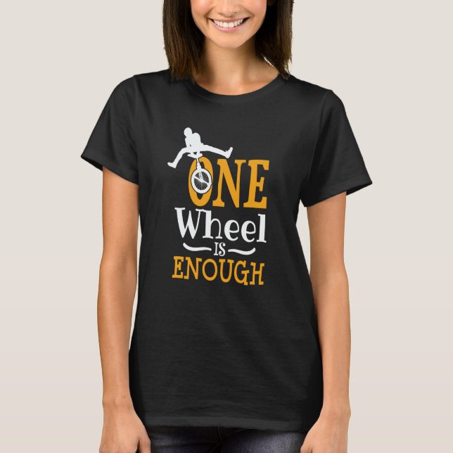 Camiseta one wheel is enough Acrobatic Unicycle (Anverso)