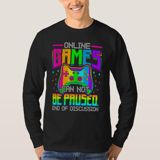 Camiseta Online Games Can Not Be Paused Gaming Gamer (Anverso)