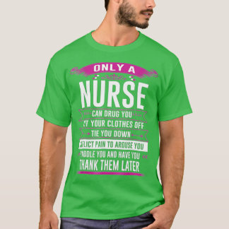 Camiseta Only a nurse can drug you cut your clothes off tie