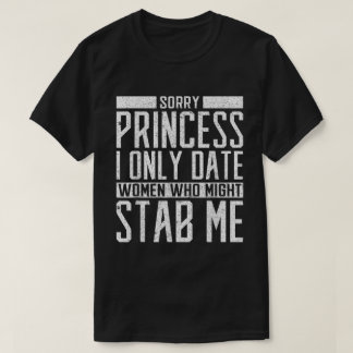 Camiseta Only Date Women Who Might Stab Me Shirt