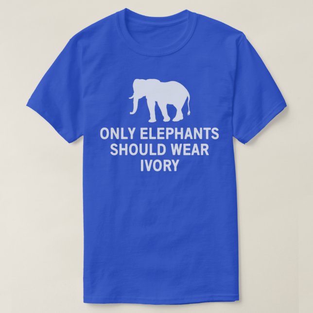 Camiseta Only elephants should wear ivory 2 (Diseño del anverso)
