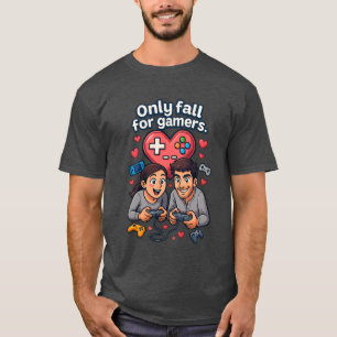 Camiseta “Only Fall for Gamers – Romantic Gamer T-Shirt”