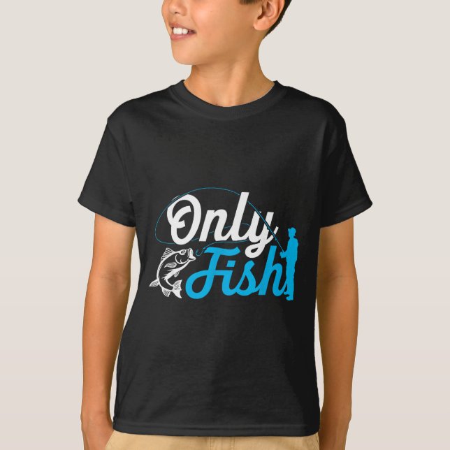 Camiseta Only Fish Funny B Fishing Humor Lover Fisherman Da (Anverso)