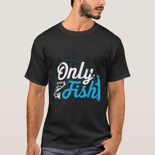 Camiseta Only Fish Funny B Fishing Humor Lover Fisherman Da (Anverso)