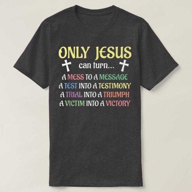 Camiseta Only Jesus Can Turn Mess To Message Victim To Vict (Diseño del anverso)