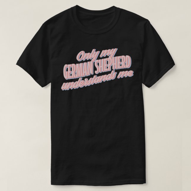 Camiseta Only My German Shepherd Understands Me1  (Diseño del anverso)