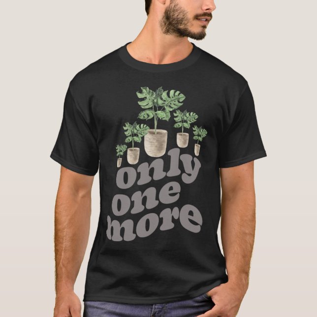Camiseta Only One More Plant Gardening Flower Horticulture  (Anverso)