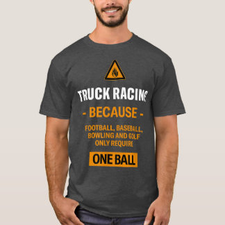 Camiseta Only Require One Ball Truck Racing Adventure Sport