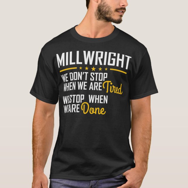 Camiseta Only stop when you are done Hardworking Millwright (Anverso)