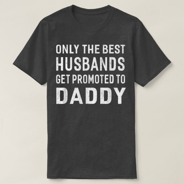 Camiseta Only The Best Husbands Get Promoted To Daddy  (Diseño del anverso)