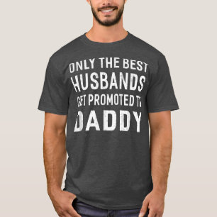 Camiseta Only The Best Husbands Get Promoted To Daddy 