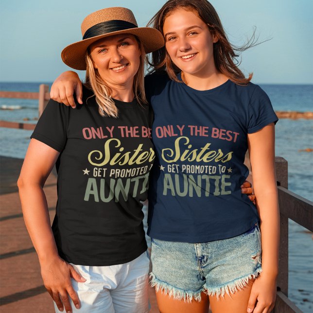 Camiseta Only the Best Sister Get Promoted To Auntie sister (Subido por el creador)
