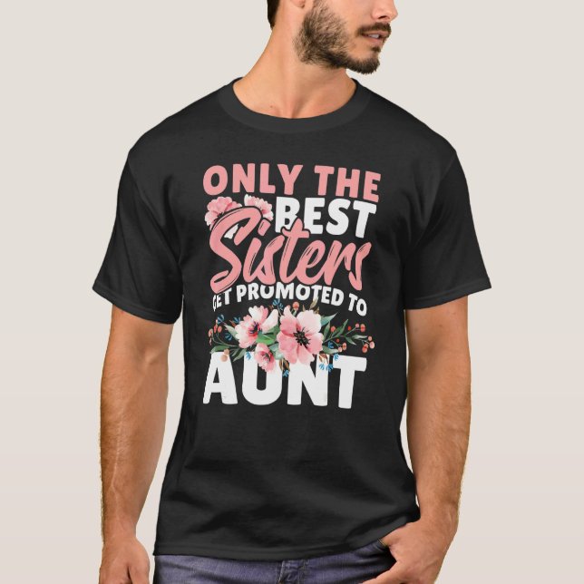Camiseta Only The Best Sisters Get Promoted To Aunt (Anverso)