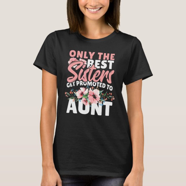 Camiseta Only The Best Sisters Get Promoted To Aunt (Anverso)