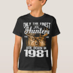 Camiseta Only The Finest Hunters Are Born In 1981 Deer Hunt<br><div class="desc">Birthday Hunting,  Birthday Hunter,  Birthday Deer Hunting,  Birthday Finest Hunter,  Huntinng Birthday,  Only The Finest Hunters Are Born In 1981 Deer Hunting Vintage Dog</div>