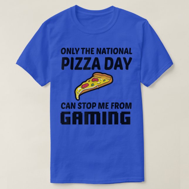 Camiseta Only The National Pizza Day Can Stop Me From Gamin (Diseño del anverso)