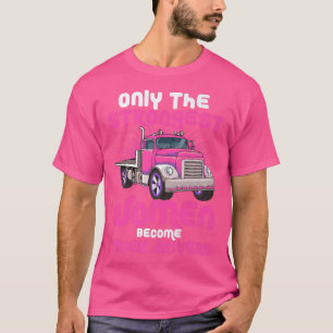 Camiseta Only the strongest Women become Truck Drivers 