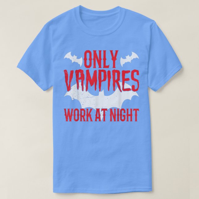 Camiseta Only Vampires Work At Night Working Day Shift Job  (Diseño del anverso)