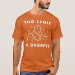 Camiseta oo Legit o Overfit Funny Deep Learning Data Scienc<br><div class="desc">Demasiado legit o overfit Gracioso regalo de ciencia de datos de aprendizaje profundo .</div>