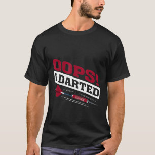 Camiseta Oops I Darted Dart Player Dart Master T-Shirt