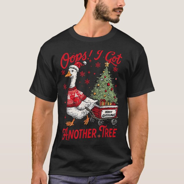 Camiseta Oops I Got Another Tree Funny Christmas Silly Goos (Anverso)