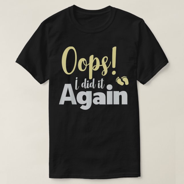 Camiseta Oops Lo Hice De Nuevo Invitación De Embarazo Nuevo (Diseño del anverso)