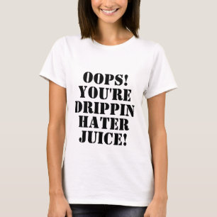 Camiseta ¡OOPS! ¡, USTED es, DRIPPIN, ENEMIGO, JUGO!
