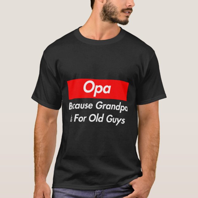 Camiseta Opa Porque El Abuelo Es Para Los Ancianos (Anverso)