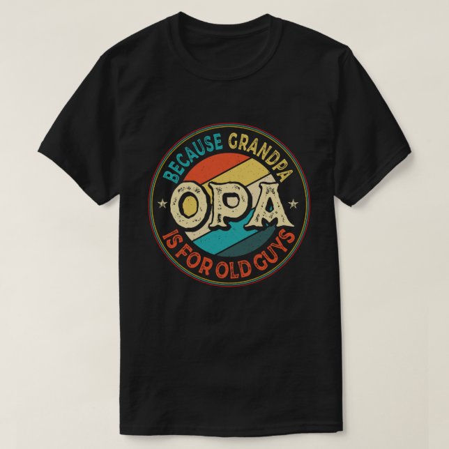 Camiseta Opa porque el abuelo es para los ancianos Día del  (Diseño del anverso)