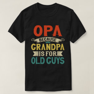 Camiseta Opa porque el abuelo es para los ancianos Día del 