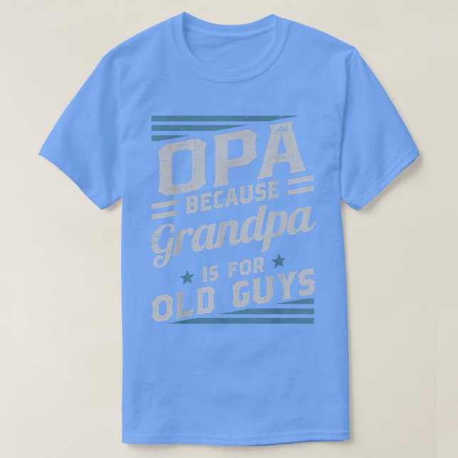 Camiseta Opa Porque El Abuelo Es Para Los Hombres Mayores R (Diseño del anverso)